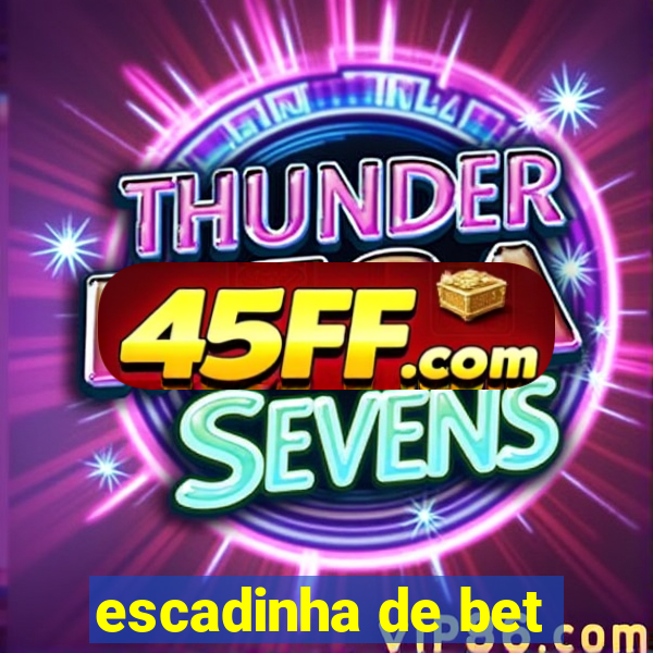 escadinha de bet
